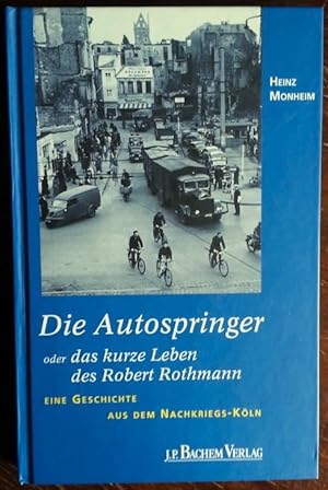 Die Autospringer oder das kurze Leben des Robert Rothmann. Eine Geschichte aus dem Nachkriegs-Köln.