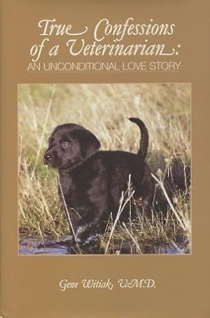 Seller image for True Confessions of a Veterinarian: An Unconditional Love Story for sale by Kenneth A. Himber