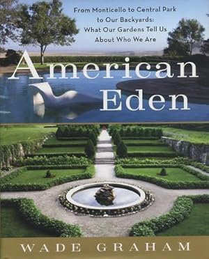 Seller image for American Eden: From Monticello to Central Park to Our Backyards: What Our Gardens Tell Us About Who We Are for sale by Kenneth A. Himber