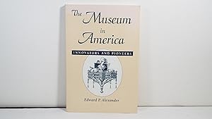 The Museum in America: Innovators and Pioneers (American Association for State and Local History ...