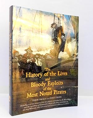 The History of the Lives and Bloody Exploits of the Most Noted Pirates: Their Trials and Executions