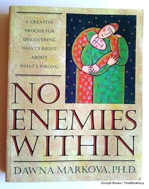 No Enemies Within: A Creative Process for Discovering What's Right About What's Wrong