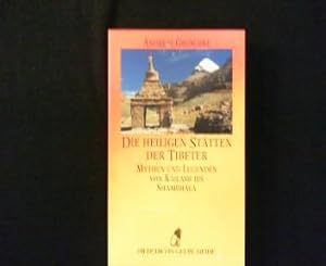 Die heiligen Stätten der Tibeter. Mythen und Legenden von Kailash bis Shambhala.