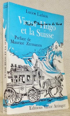 Seller image for Victor Hugo et la Suisse. Prface de Maurice Zermatten. for sale by Bouquinerie du Varis