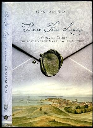 Seller image for These Few Lines; A Convict Story, The Lost Lives of Myra and William Sykes for sale by Little Stour Books PBFA Member