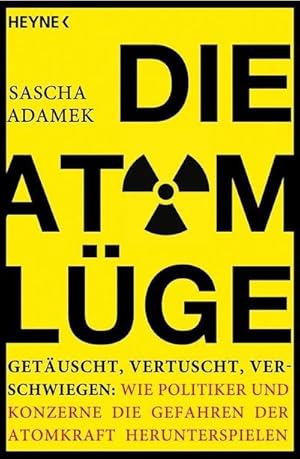 Bild des Verkufers fr Die Atom-Lge: Getuscht, vertuscht, verschwiegen: Wie Politiker und Konzerne die Gefahren der Atomkraft herunterspielen zum Verkauf von Che & Chandler Versandbuchhandlung