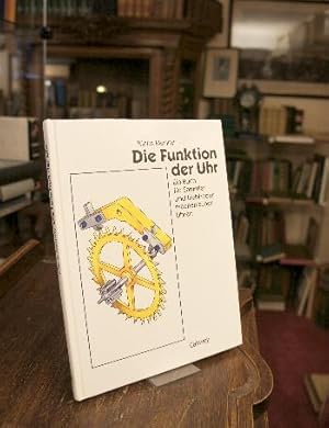 Bild des Verkufers fr Die Funktion der Uhr : Ein Buch fr Sammler und Liebhaber mechanischer Uhren. zum Verkauf von Antiquariat an der Stiftskirche