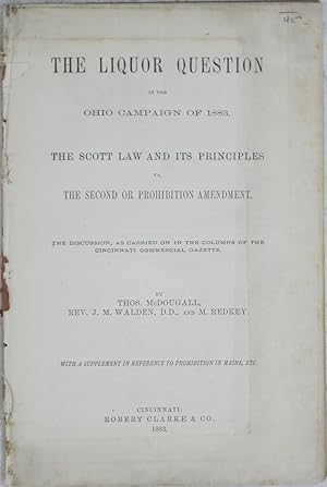 Bild des Verkufers fr The Liquor Question in the Ohio Campaign of 1883: The Scott Law and Its Principles vs. the Second or Prohibition Amendment: The Discussion, as Carried On in the Columns of the Cincinnati Commercial Gazette zum Verkauf von Powell's Bookstores Chicago, ABAA