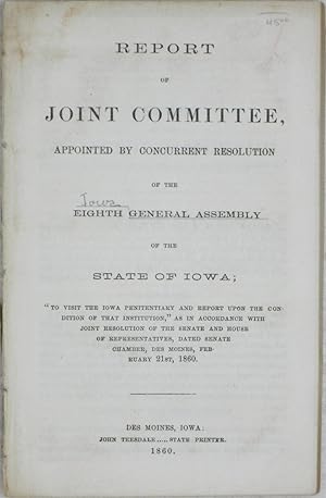 Bild des Verkufers fr Report of the Joint Committee, Appointed by Concurrent Resolution of the Eighth General Assembly of the State of Iowa zum Verkauf von Powell's Bookstores Chicago, ABAA