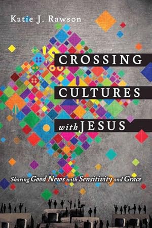 Image du vendeur pour Crossing Cultures With Jesus : Sharing Good News With Sensitivity and Grace mis en vente par GreatBookPrices