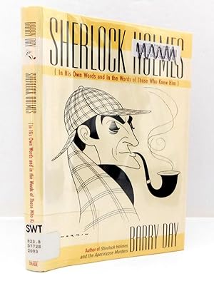 Sherlock Holmes: In His Own Words and in the Words of Those Who Knew Him