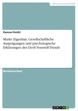 Seller image for Marke Eigenbau. Gesellschaftliche Ausprgungen und psychologische Erklrungen des Do-It-Yourself-Trends for sale by AHA-BUCH GmbH