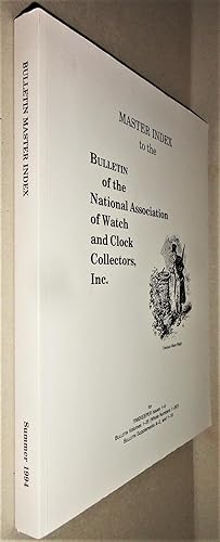 Seller image for Master Index to the Bulletin of the National Association of Watch and Clock Collectors, Inc. , For Timekeeper Issues 1 Thru 6. Bulletin Volumes 1-35 (Whole Numbers 1-287) ; Bulletin Supplements A-E, and 1-19 for sale by DogStar Books