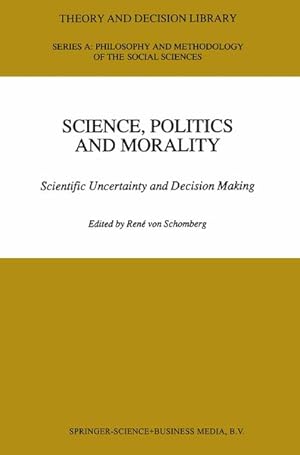 Bild des Verkufers fr Science, Politics and Morality : Scientific Uncertainty and Decision Making. (=Theory and Decision Library, Series A ; Vol. 17). zum Verkauf von Antiquariat Thomas Haker GmbH & Co. KG