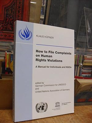 How to File Complaints on Human Rights Violations - A Manual for Individuals and NGOs, edited by ...