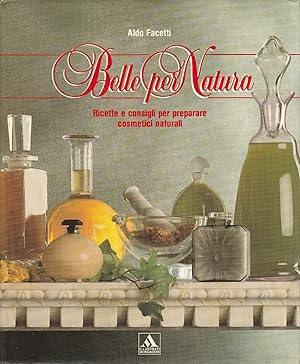 Seller image for Belle per natura : ricette e consigli per preparare cosmetici naturali for sale by Messinissa libri