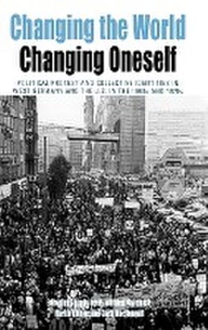 Bild des Verkufers fr Changing the World, Changing Oneself: Political Protest and Collective Identities in West Germany and the U.S. in the 1960s and 1970s (Protest, Culture and Society, Band 3) zum Verkauf von Versandbuchhandlung Kisch & Co.