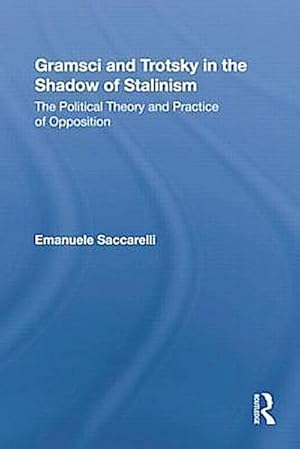 Seller image for Gramsci and Trotsky in the Shadow of Stalinism: The Political Theory and Practice of Opposition (Studies in Philosophy) for sale by Versandbuchhandlung Kisch & Co.