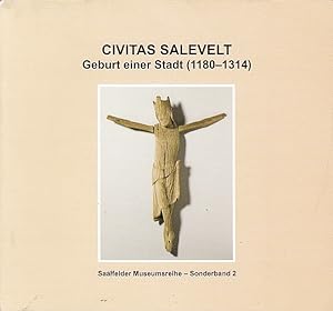 Civitas Salevelt : Geburt einer Stadt (1180 - 1314) ; [Katalog zur Ausstellung Civitas Salevelt -...