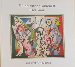 Ein deutscher Surrealist, Karl Kunz (1905 - 1971) ; Restrospektive im Kunstforum Halle vom 5. Okt...