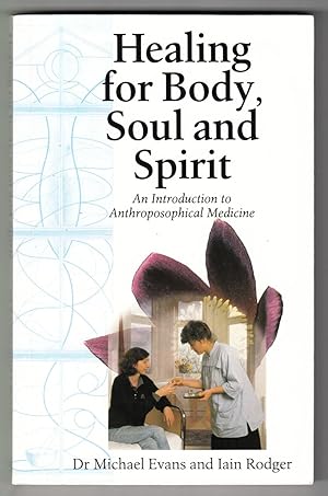 Image du vendeur pour Healing for Body, Soul and Spirit: An Introduction to Anthroposophical Medicine mis en vente par R and R Books