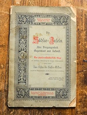 Imagen del vendedor de Die Sdsee-Inseln. Ihre Vergangenheit, Gegenwart und Zukunft. Eine populr-wissenschaftliche Skizze zur praktischen Beleuchtung des dortigen Missionsfeldes. a la venta por Antiquariat Thomas Rezek