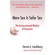 Image du vendeur pour More Sex Is Safer Sex : The Unconventional Wisdom of Economics mis en vente par eCampus