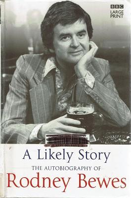 Seller image for A Likely Story: The Autobiography Of Rodney Bewes for sale by Marlowes Books and Music
