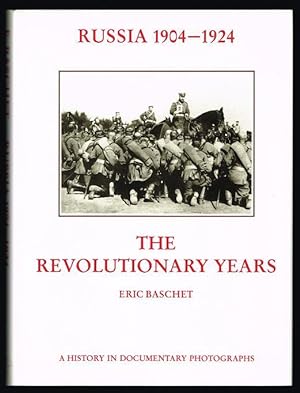 Russia 1904-1924: The Revolutionary Years; A History in Documentary Photographs