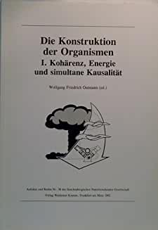 Die Konstruktion der Organismen (Teil) I. Kohärenz, Energie und simultane Kausalität. Senckenberg...