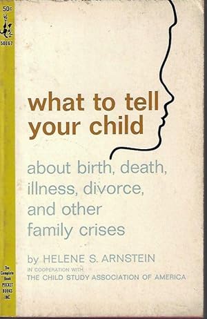 Seller image for WHAT TO TELL YOUR CHILD About Birth, Death, Illness, Divorce, and Other Family Crises for sale by Books from the Crypt