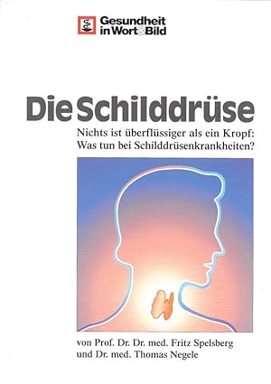 Bild des Verkufers fr Die Schilddrse Nichts ist berflssiger als ein Kropf: Was tun bei Schilddrsenkrankheiten? zum Verkauf von Flgel & Sohn GmbH