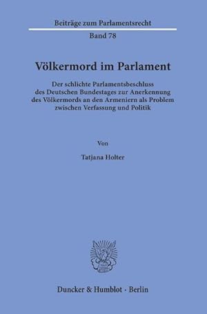 Bild des Verkufers fr Vlkermord im Parlament : Der schlichte Parlamentsbeschluss des Deutschen Bundestages zur Anerkennung des Vlkermords an den Armeniern als Problem zwischen Verfassung und Politik zum Verkauf von AHA-BUCH GmbH