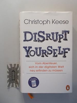 Bild des Verkufers fr Disrupt yourself. Vom Abenteuer, sich in der digitalen Welt neu erfinden zu mssen. zum Verkauf von Druckwaren Antiquariat