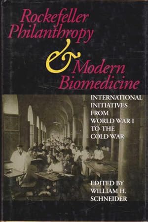 Rockefeller Philanthropy and Modern Biomedicine: International Initiatives from World War I to th...