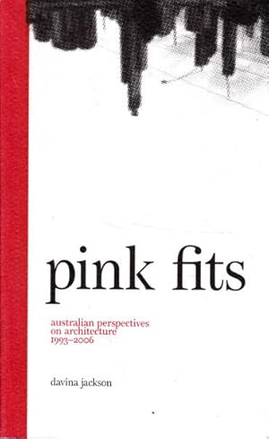 Seller image for Pink Fits: Australian Perspectives on Architecture 1993-2006 for sale by Goulds Book Arcade, Sydney