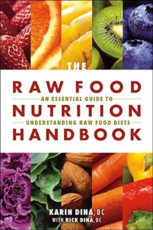 Imagen del vendedor de The Raw Food Nutrition Handbook: An Essential Guide to Understanding Raw Food Diets by Karin Dina, Rick Dina [Paperback ] a la venta por booksXpress