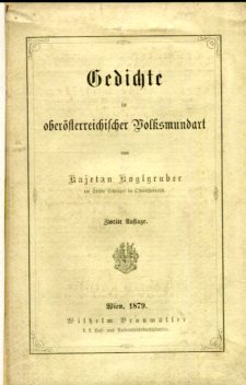 Gedichte in oberösterreichischer Volksmundart. Obrosch. Prämonstratenser d. Stiftes Schlägel. Im ...