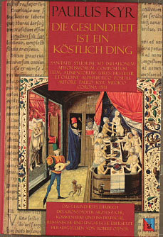 Die Gesundheit ist ein köstlich Ding. Paulus Kyr. Hrsg. von Robert Offner