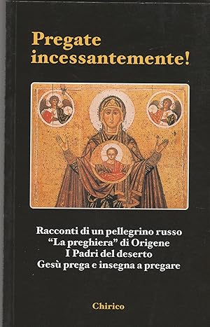 Immagine del venditore per Pregate incessantemente! Racconto di un pellegrino russo. "La preghiera" di Origene. I Padri del deserto. Ges prega e insegna a pregare. Terza edizione. venduto da Libreria Gull