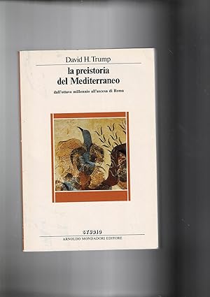 Seller image for La preistoria del Mediterraneo dall'ottavo millennio all'ascesa di Roma. for sale by Libreria Gull