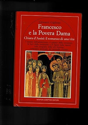 Imagen del vendedor de Francesco e la Povera Dama. Chiara d'Assisi: il romanzo di una vita. I fremiti dell'adolescenza, il palpito della vocazione, la luce della rivelazione e il rigore della santit nella biogfrafia della pi fervente compagna spirituale del poverello d'Assisi. a la venta por Libreria Gull