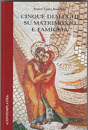 Seller image for Cinque dialoghi su matrimonio e famiglia. Collana "Contemplatio". for sale by Libreria Gull