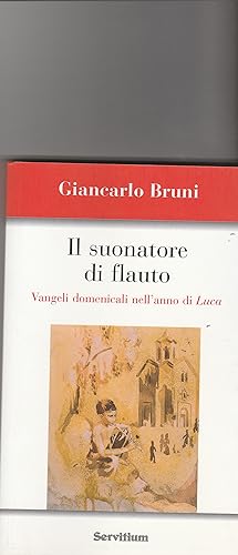 Bild des Verkufers fr Il suonatore di flauto. Vangeli domenicali nell'anno di Luca. zum Verkauf von Libreria Gull