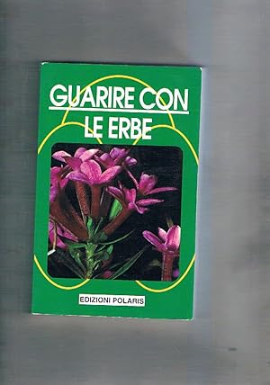 Imagen del vendedor de Guarire con le erbe. Una farmacia fuori della nostra porte. a la venta por Libreria Gull