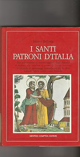 Seller image for I Santi Patroni d'Italia. Dai protomartiri ai vescovi-signori, dagli eremiti ai monaci, dai cavalieri ai poveri di Cristo rivivono le vicende di personaggi straordinari che le citt italiane hanno scelto come simbolo. for sale by Libreria Gull