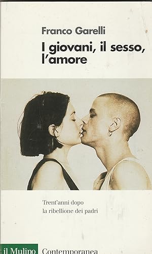 Image du vendeur pour I giovani, il sesso, l'amore. Trent'anni dopo la ribellione dei padri. mis en vente par Libreria Gull