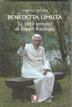 Bild des Verkufers fr Benedetta umilt. Le virt semplici di Joseph Ratzinger. zum Verkauf von Libreria Gull