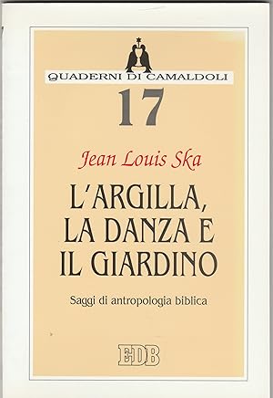 Imagen del vendedor de L'argilla, la danza e il giardino. Saggi di antropologia biblica. a la venta por Libreria Gull