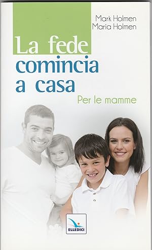 Seller image for La fede comincia a casa. Per le mamme. for sale by Libreria Gull